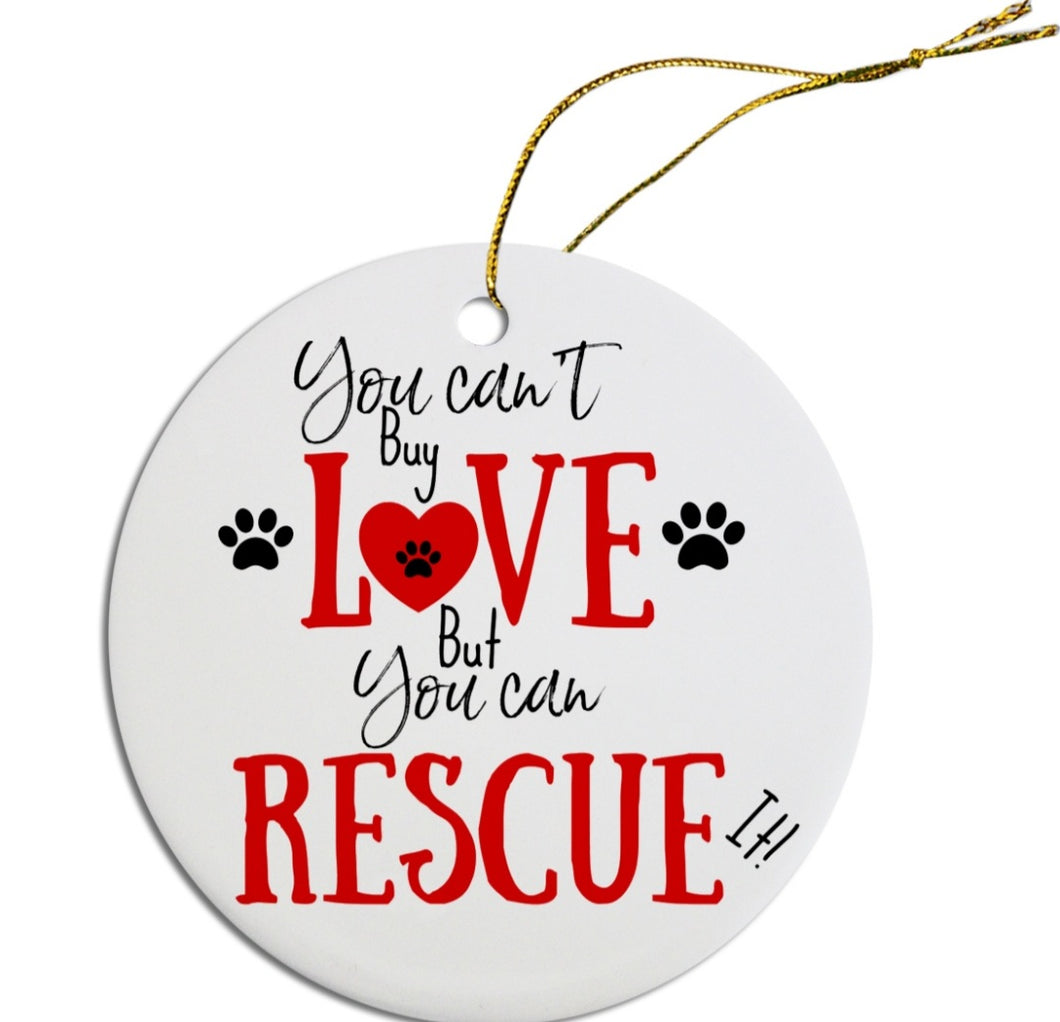 Ceramic Ornament - You Can't Buy Love But You Can Rescue It